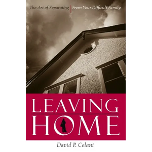 Leaving Home: The Art of Separating from Your Difficult Family - Paperback