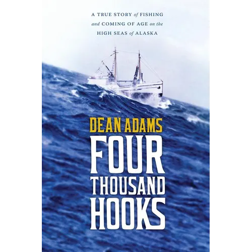 Four Thousand Hooks: A True Story of Fishing and Coming of Age on the High Seas of Alaska - Paperback