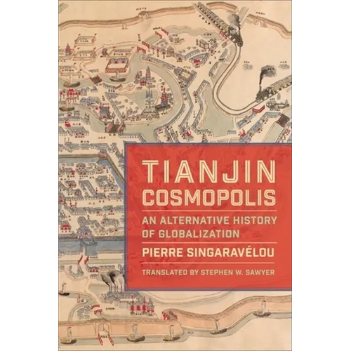 Tianjin Cosmopolis: An Alternative History of Globalization - Paperback