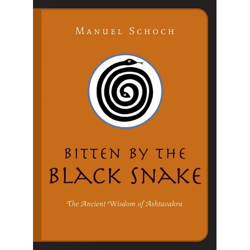 Bitten by the Black Snake: The Ancient Wisdom of Ashtavakra - Paperback