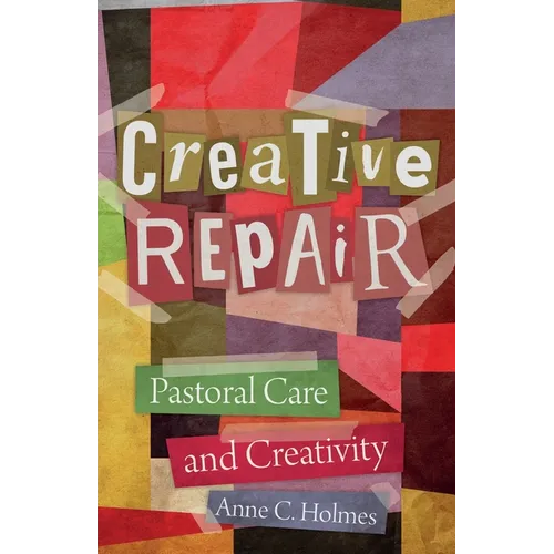 Creative Repair: Pastoral Care and Creativity - Paperback