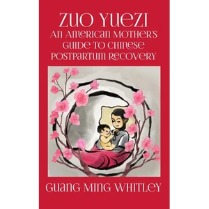 Zuo Yuezi: An American Mother's Guide to Chinese Postpartum Recovery - Paperback