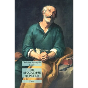 The Apocalypse of Peter: Christian Apocrypha Series - Paperback