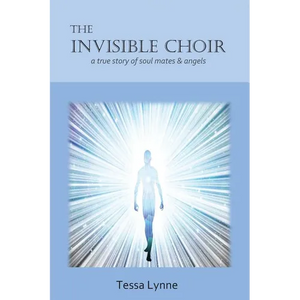 The Invisible Choir: A True Story of Soul Mates & Angels - Paperback