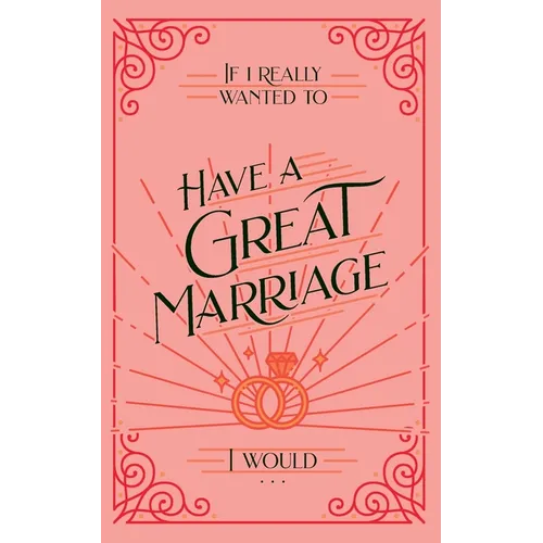 If I Really Wanted to Have a Great Marriage, I Would . . . - Paperback
