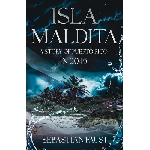 Isla Maldita: A Cautionary Tale about Puerto Rico in the year 2045 - Paperback
