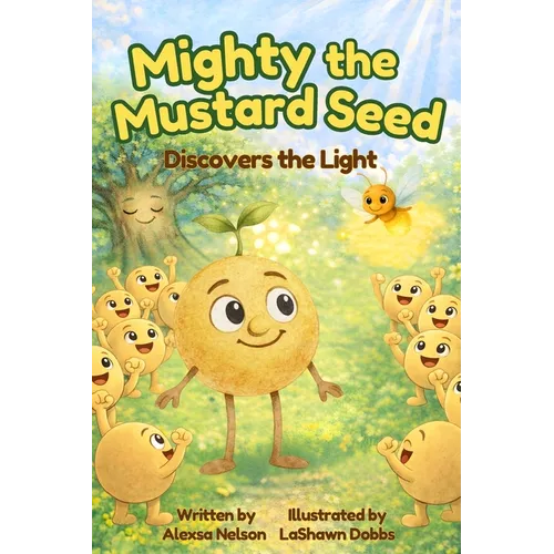 Mighty the Mustard Seed: Discovers the Light - Hardcover