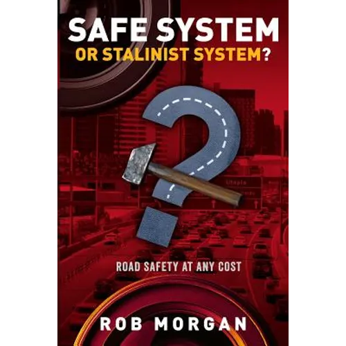 Safe System or Stalinist System?: Road Safety at Any Cost - Paperback