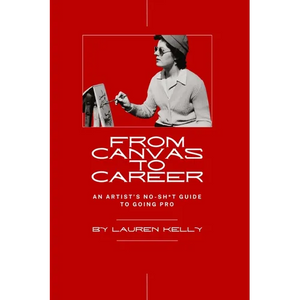 From Canvas to Career: An Artist's No-Sh*t Guide to Going Pro - Paperback