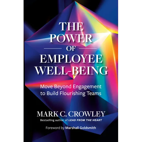 The Power of Employee Well-Being: Move Beyond Engagement to Build Flourishing Teams - Hardcover