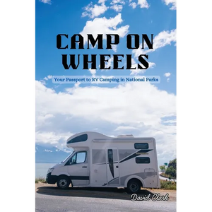 Camp on Wheels: Your Passport to RV Camping in National Parks - Paperback