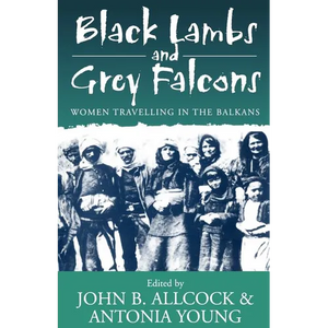 Black Lambs and Grey Falcons: Women Travelling in the Balkans - Paperback