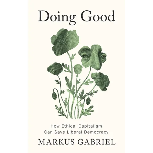 Doing Good: How Ethical Capitalism Can Save Liberal Democracy - Hardcover