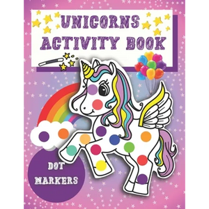 Dot Markers Activity Book Unicorns: Easy Guided BIG DOTS - Unicorn Activity and Coloring Book for Kids & Tooddlers - Cute Dot Marker Coloring Book Per - Paperback