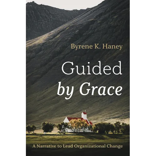 Guided by Grace: A Narrative to Lead Organizational Change - Paperback
