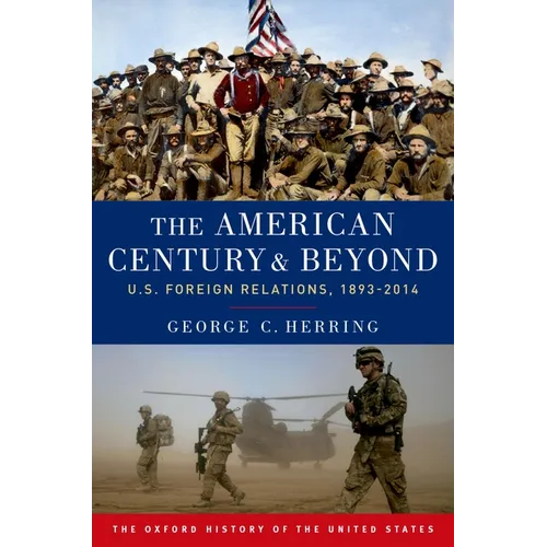 The American Century and Beyond: U.S. Foreign Relations, 1893-2014 - Paperback
