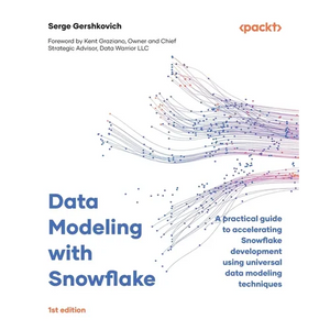 Data Modeling with Snowflake: A practical guide to accelerating Snowflake development using universal data modeling techniques - Paperback