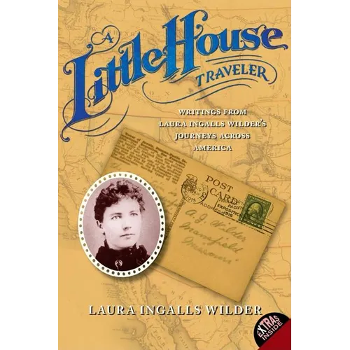 A Little House Traveler: Writings from Laura Ingalls Wilder's Journeys Across America - Paperback