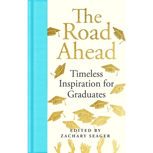 The Road Ahead: Timeless Inspiration for Graduates: Timeless Inspiration for Graduates - Hardcover