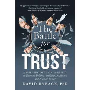 The Battle for Trust: A Brief History and Its Effect on Extreme Politics, Artificial Intelligence, and Nuclear Threat - Paperback
