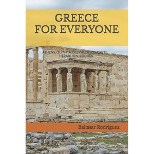 Greece for Everyone: ATHENS, OLYMPIA, DELPHI, DELOS, CRETE, HERAKLION, RODHES.An interesting walk through all the archaeological sites of Greece. - Paperback