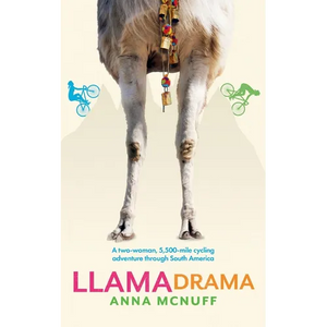 Llama Drama: A two-woman, 5,500-mile cycling adventure through South America - Paperback