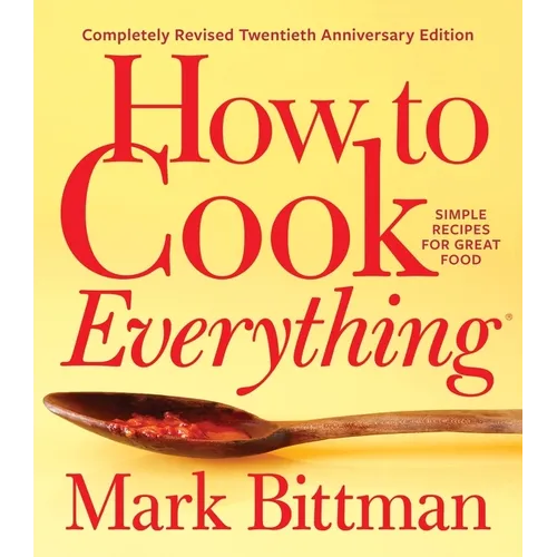 How to Cook Everything--Completely Revised Twentieth Anniversary Edition: Simple Recipes for Great Food - Hardcover