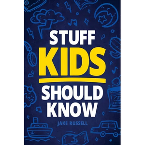 Stuff Kids Should Know: How to Build Confidence, Overcome Challenges, Learn Financial Literacy, Set Goals, Master Resilience, Develop a Positive Minds - Paperback