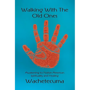 Walking With The Old Ones: Awakening to Native American Spirituality and Healing - Paperback