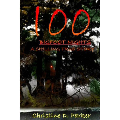 100 Bigfoot Nights: A Chilling True Story - Paperback