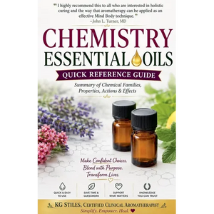 Chemistry Essential Oils Quick Reference Guide Summary of Chemical Families, Properties, Actions & Effects - Paperback