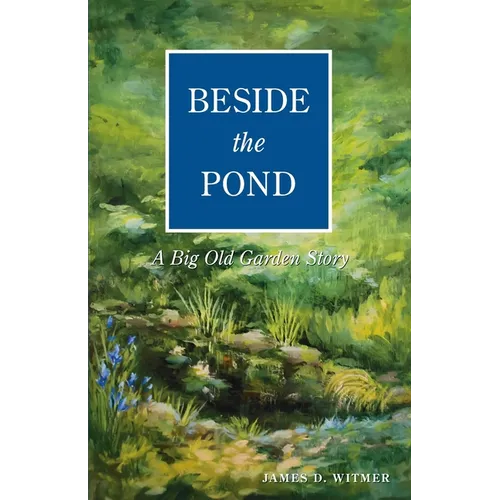 Beside the Pond: A Big Old Garden Story - Paperback