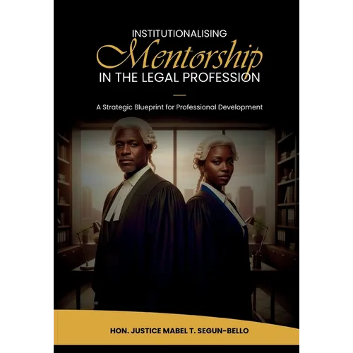 Institutionalising Mentorship In The Legal Profession: A Strategic Blueprint for Professional Development - Paperback