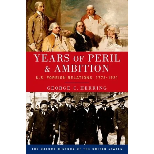 Years of Peril and Ambition: U.S. Foreign Relations, 1776-1921 - Paperback