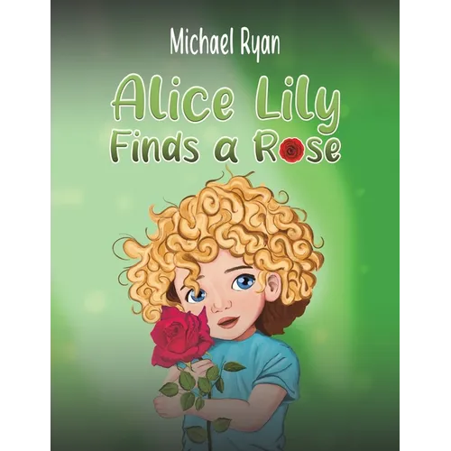 Alice Lily Finds a Rose - Paperback