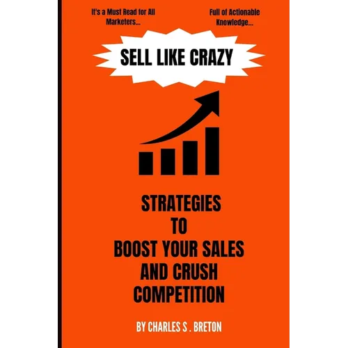 Sell Like Crazy: Strategies To Boost Your Sales And Crush Competition - Paperback