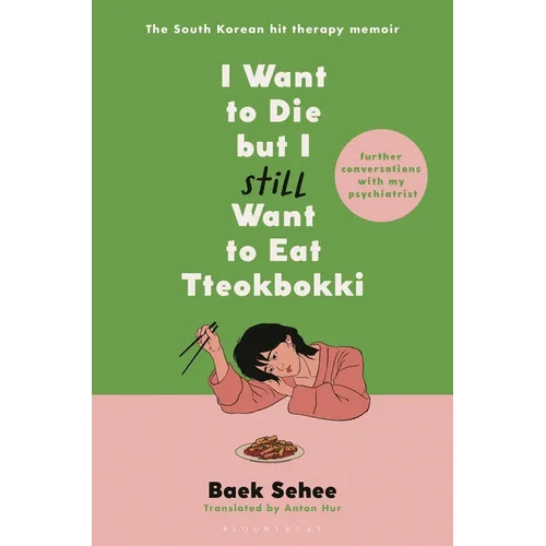 I Want to Die But I Still Want to Eat Tteokbokki: Further Conversations with My Psychiatrist. the Sunday Times and Internationally Bestselling Sequel - Hardcover