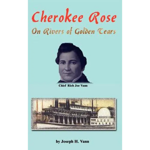 Cherokee Rose: On Rivers of Golden Tears - Hardcover