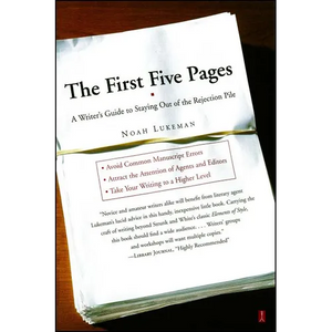 The First Five Pages: A Writer's Guide to Staying Out of the Rejection Pile - Paperback