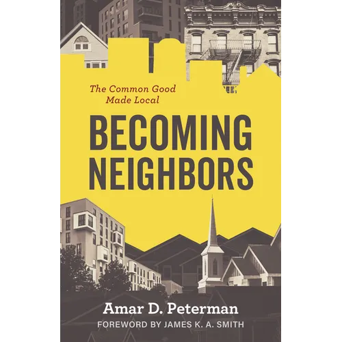 Becoming Neighbors: The Common Good Made Local - Paperback