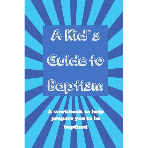 A Kid's Guide to Baptism: A Workbook to Help Prepare You to Be Baptized - Paperback