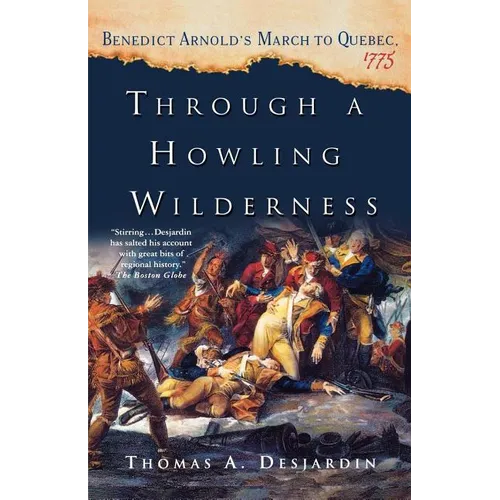 Through a Howling Wilderness: Benedict Arnold's March to Quebec, 1775 - Paperback