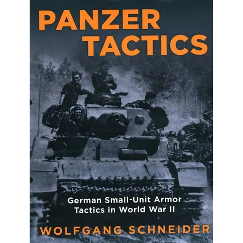 Panzer Tactics: German Small-Unit Armor Tactics in World War II - Paperback