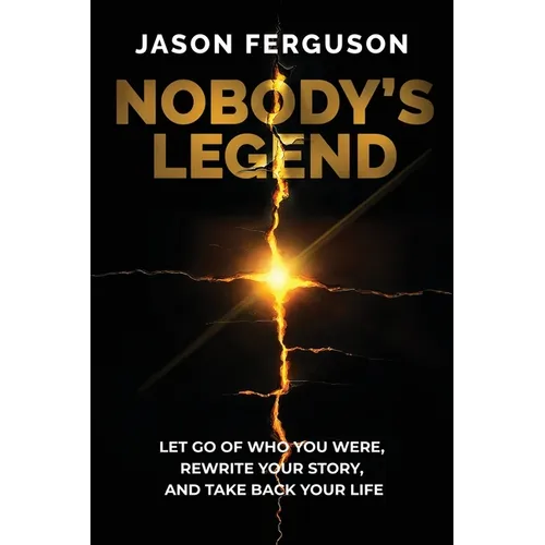 Nobody's Legend: Let Go of Who You Were, Rewrite Your Story, and Take Back Your Life - Paperback