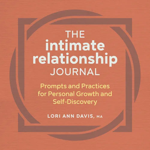 The Intimate Relationship Journal: Prompts and Practices for Personal Growth and Self-Discovery - Paperback