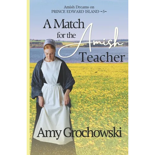 A Match for the Amish Teacher: Amish Dreams on Prince Edward Island, Book Five - Paperback