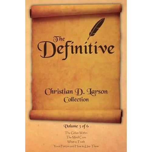 Christian D. Larson - The Definitive Collection - Volume 3 of 6 - Paperback