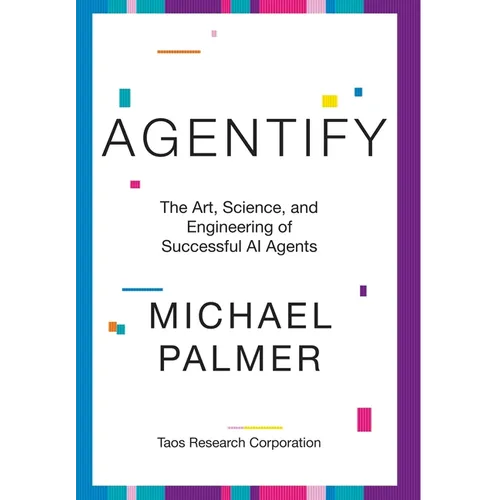 Agentify: The Art, Science, and Engineering of Successful AI Agents - Hardcover
