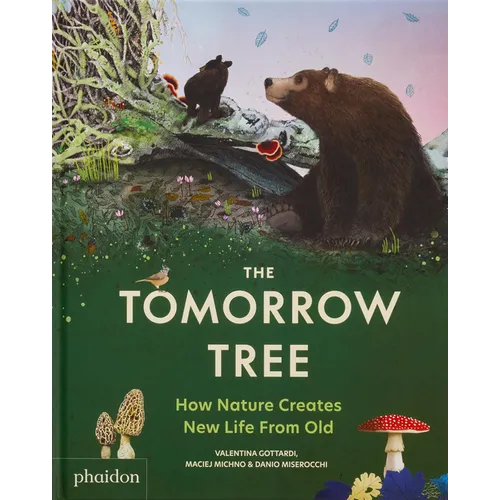 The Tomorrow Tree: How Nature Creates New Life from Old - Hardcover