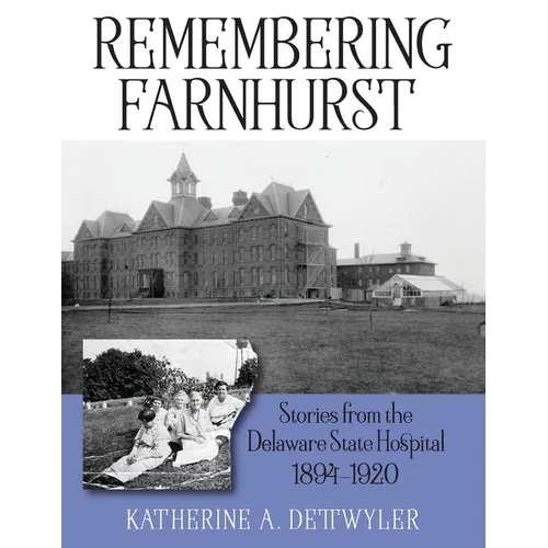 Remembering Farnhurst: Stories from the Delaware State Hospital 1894-1920 - Paperback
